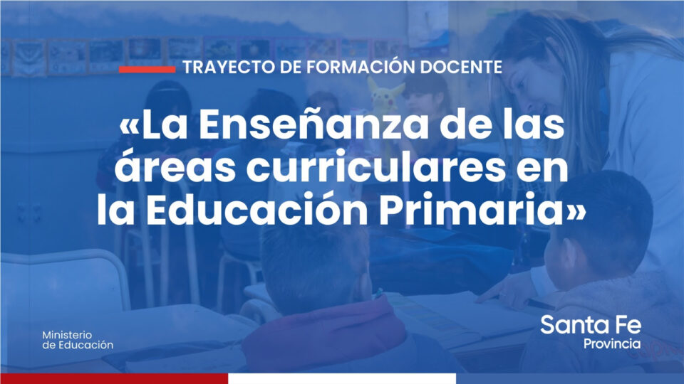 La provincia implementa el nuevo ciclo de formación “La Enseñanza de las Áreas Curriculares en la Educación Primaria”
